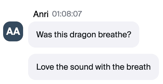 Zoom chat message from Anri: "Was this dragon breathe? Love the sound with the breath"